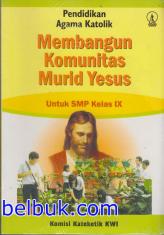 Pendidikan Agama Katolik: Membangun Komunitas Murid Yesus Untuk SMP Kelas IX